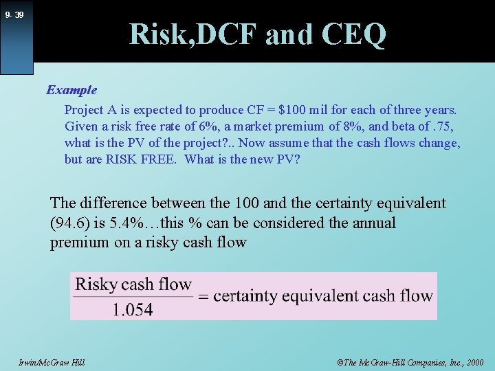 9 - 39 Risk, DCF and CEQ Example Project A is expected to produce