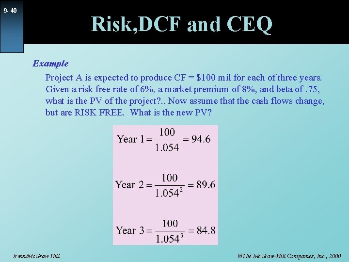 9 - 40 Risk, DCF and CEQ Example Project A is expected to produce