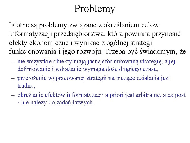 Problemy Istotne są problemy związane z określaniem celów informatyzacji przedsiębiorstwa, która powinna przynosić efekty