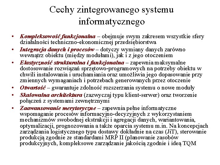 Cechy zintegrowanego systemu informatycznego • Kompleksowość funkcjonalna – obejmuje swym zakresem wszystkie sfery działalności