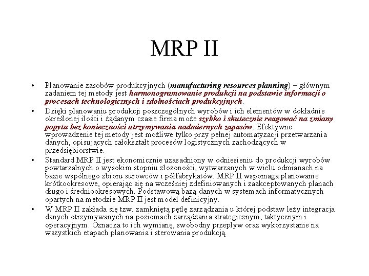 MRP II • • Planowanie zasobów produkcyjnych (manufacturing resources planning) – głównym zadaniem tej