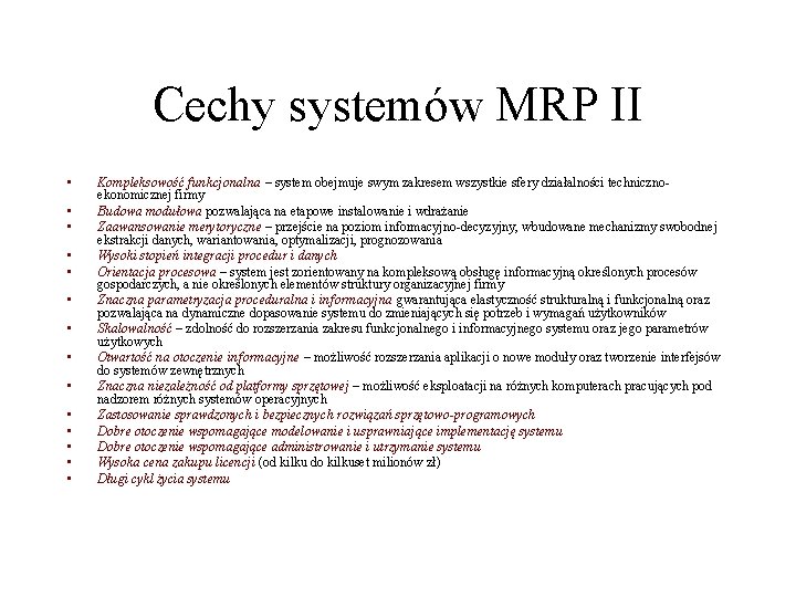 Cechy systemów MRP II • • • • Kompleksowość funkcjonalna – system obejmuje swym