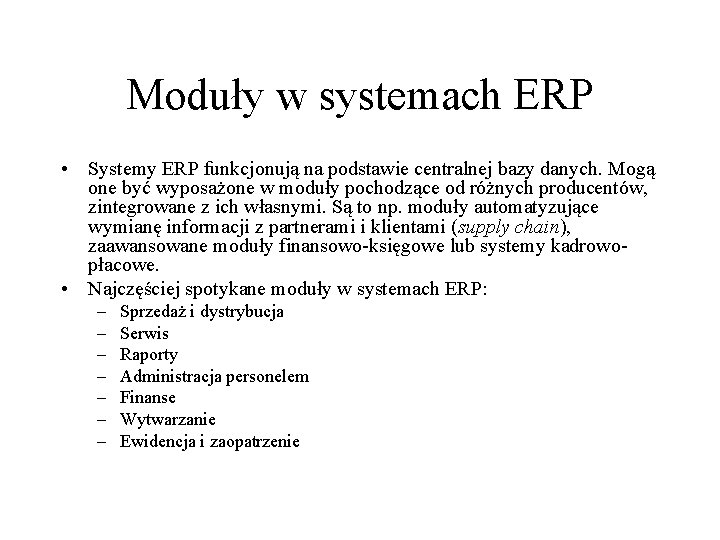 Moduły w systemach ERP • Systemy ERP funkcjonują na podstawie centralnej bazy danych. Mogą