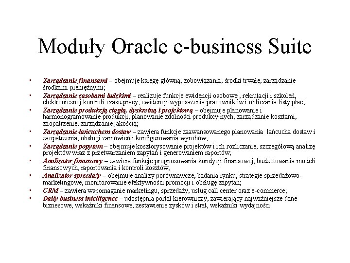 Moduły Oracle e-business Suite • • • Zarządzanie finansami – obejmuje księgę główną, zobowiązania,