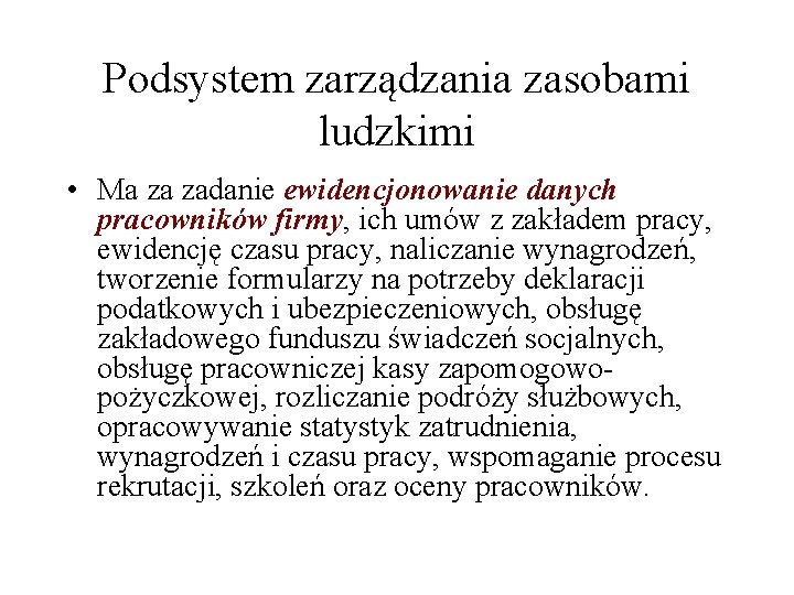 Podsystem zarządzania zasobami ludzkimi • Ma za zadanie ewidencjonowanie danych pracowników firmy, ich umów