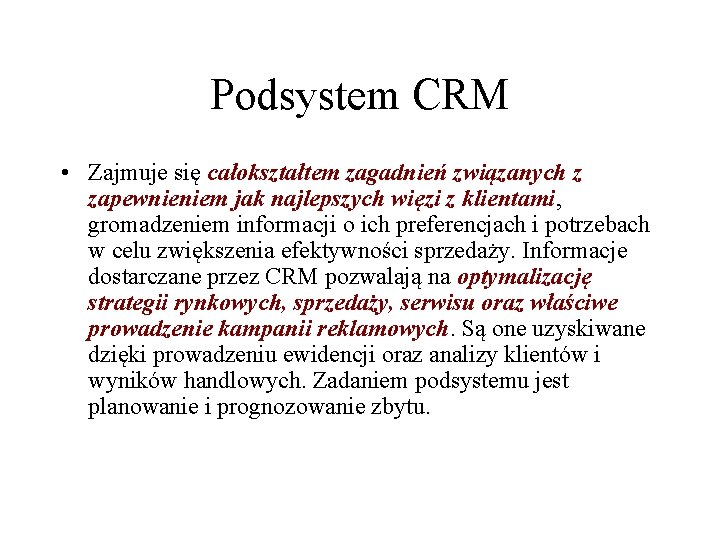 Podsystem CRM • Zajmuje się całokształtem zagadnień związanych z zapewnieniem jak najlepszych więzi z