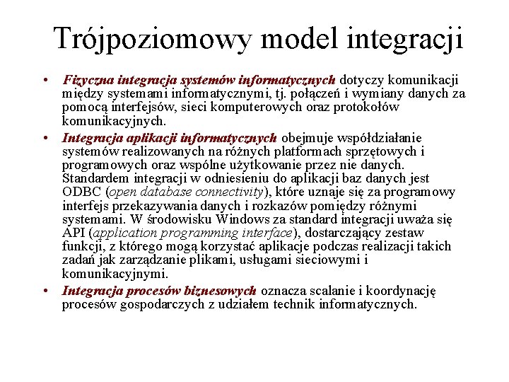 Trójpoziomowy model integracji • Fizyczna integracja systemów informatycznych dotyczy komunikacji między systemami informatycznymi, tj.