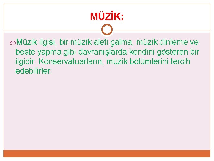 MÜZİK: Müzik ilgisi, bir müzik aleti çalma, müzik dinleme ve beste yapma gibi davranışlarda