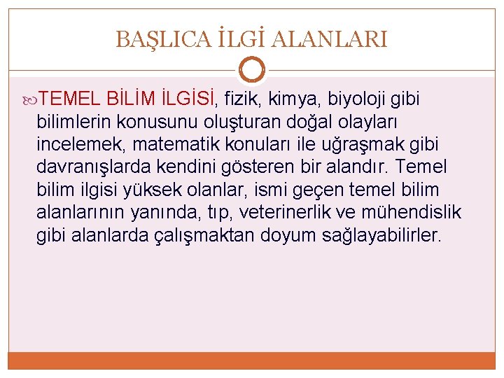 BAŞLICA İLGİ ALANLARI TEMEL BİLİM İLGİSİ, fizik, kimya, biyoloji gibi bilimlerin konusunu oluşturan doğal