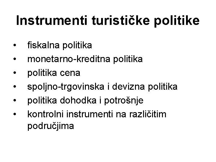 Instrumenti turističke politike • • • fiskalna politika monetarno-kreditna politika cena spoljno-trgovinska i devizna