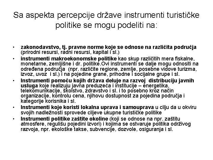 Sa aspekta percepcije države instrumenti turističke politike se mogu podeliti na: • • •