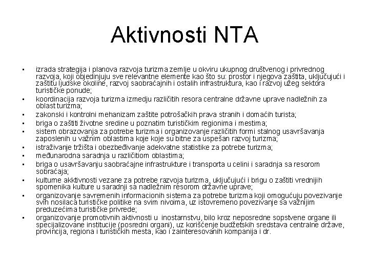 Aktivnosti NTA • • • izrada strategija i planova razvoja turizma zemlje u okviru