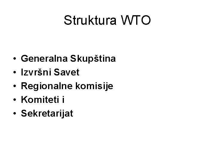 Struktura WTO • • • Generalna Skupština Izvršni Savet Regionalne komisije Komiteti i Sekretarijat