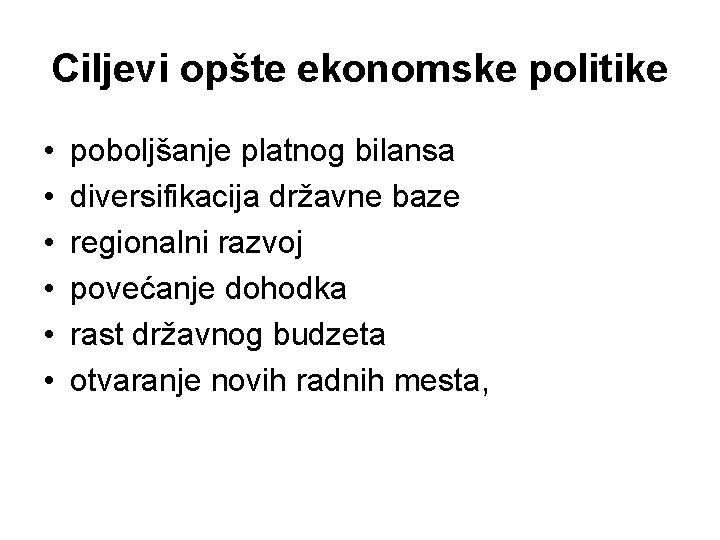 Ciljevi opšte ekonomske politike • • • poboljšanje platnog bilansa diversifikacija državne baze regionalni