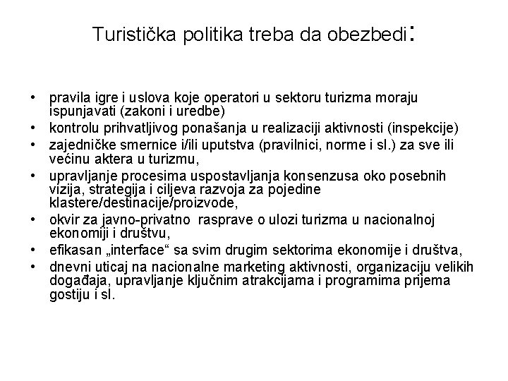 Turistička politika treba da obezbedi: • pravila igre i uslova koje operatori u sektoru