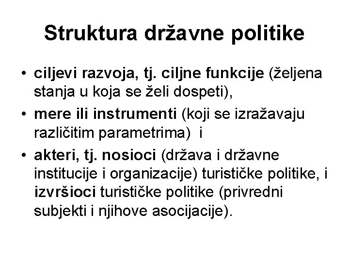 Struktura državne politike • ciljevi razvoja, tj. ciljne funkcije (željena stanja u koja se