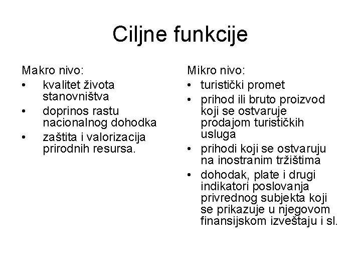 Ciljne funkcije Makro nivo: • kvalitet života stanovništva • doprinos rastu nacionalnog dohodka •