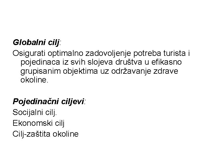 Globalni cilj: Osigurati optimalno zadovoljenje potreba turista i pojedinaca iz svih slojeva društva u