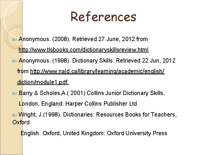 References Anonymous. (2008). Retrieved 27 June, 2012 from http: //www. tlsbooks. com/dictionaryskillsreview. html Anonymous.
