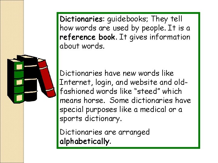 Dictionaries: guidebooks; They tell how words are used by people. It is a reference
