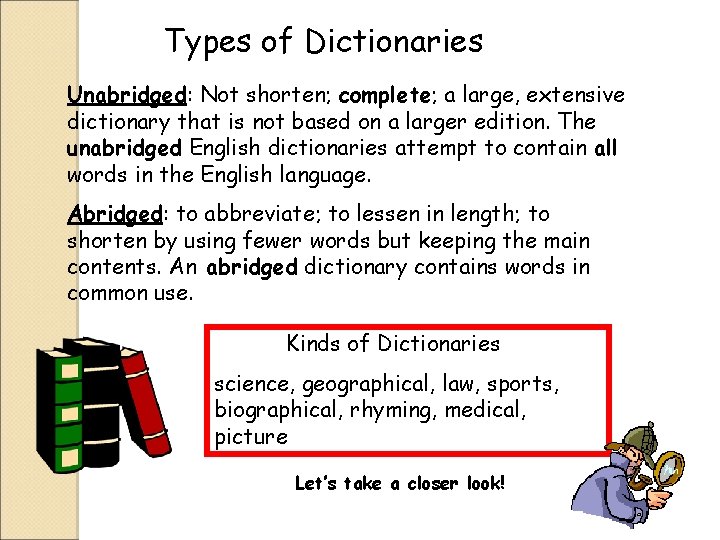 Types of Dictionaries Unabridged: Not shorten; complete; a large, extensive dictionary that is not