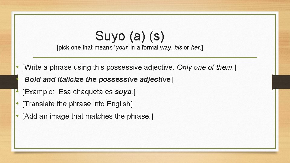 Suyo (a) (s) [pick one that means ‘your’ in a formal way, his or