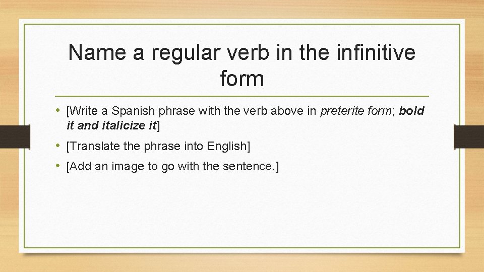 Name a regular verb in the infinitive form • [Write a Spanish phrase with