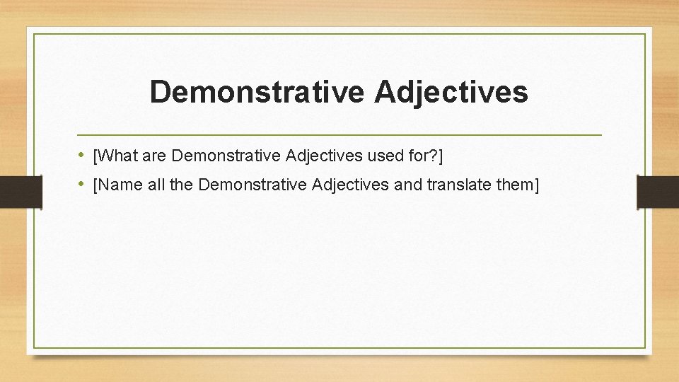 Demonstrative Adjectives • [What are Demonstrative Adjectives used for? ] • [Name all the