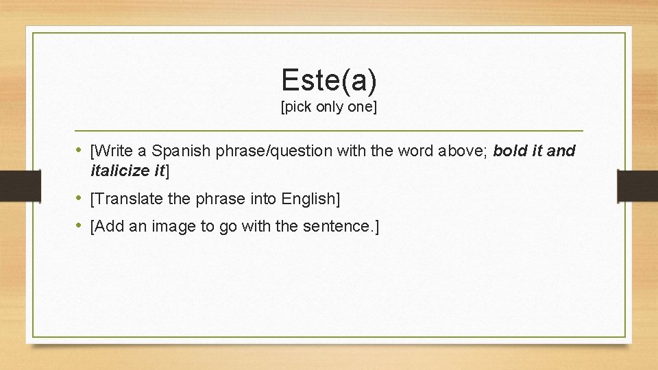 Este(a) [pick only one] • [Write a Spanish phrase/question with the word above; bold