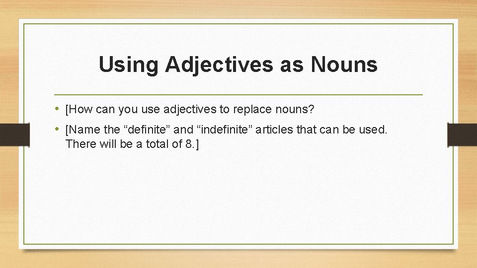 Using Adjectives as Nouns • [How can you use adjectives to replace nouns? •