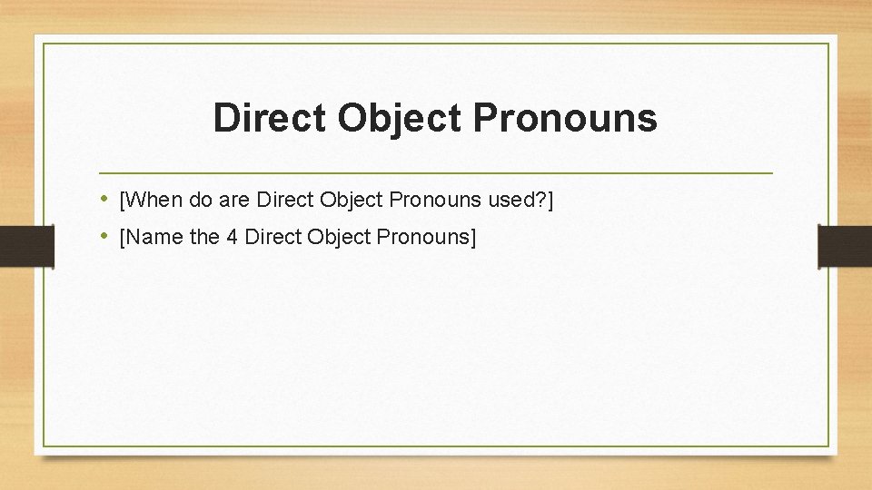 Direct Object Pronouns • [When do are Direct Object Pronouns used? ] • [Name