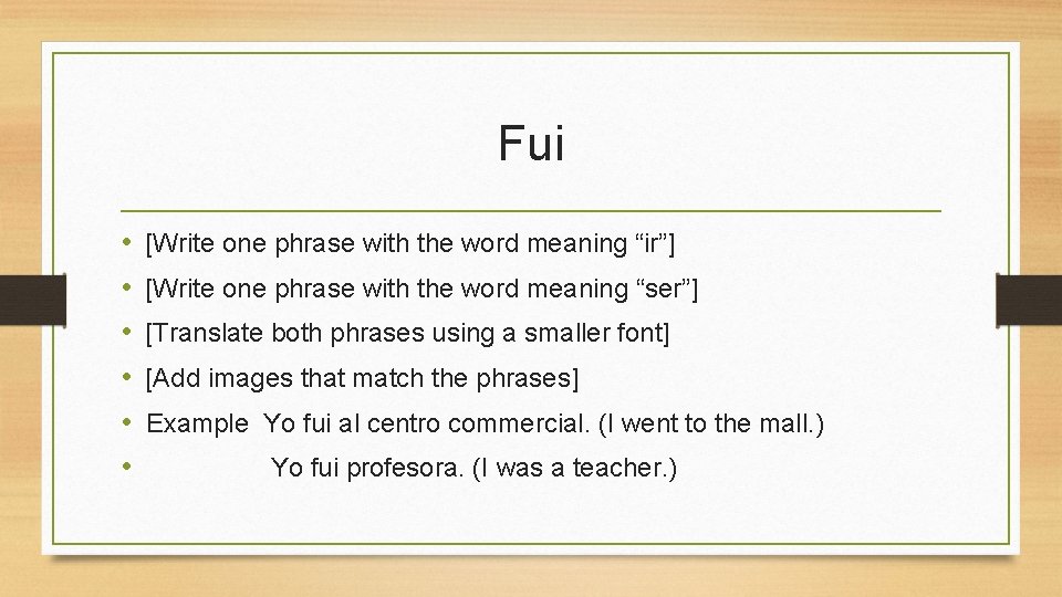 Fui • • • [Write one phrase with the word meaning “ir”] [Write one