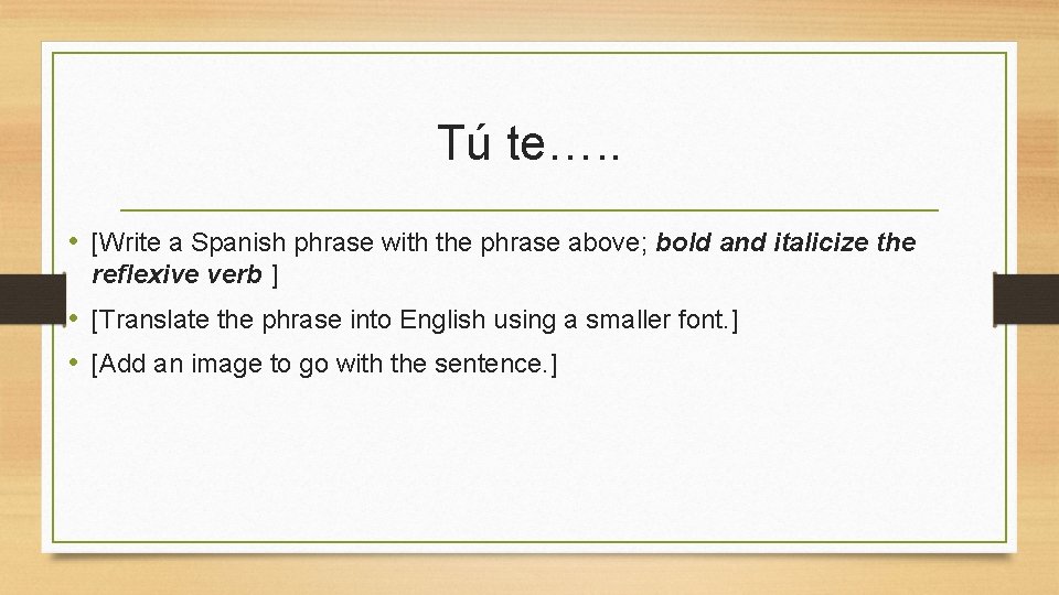 Tú te…. . • [Write a Spanish phrase with the phrase above; bold and