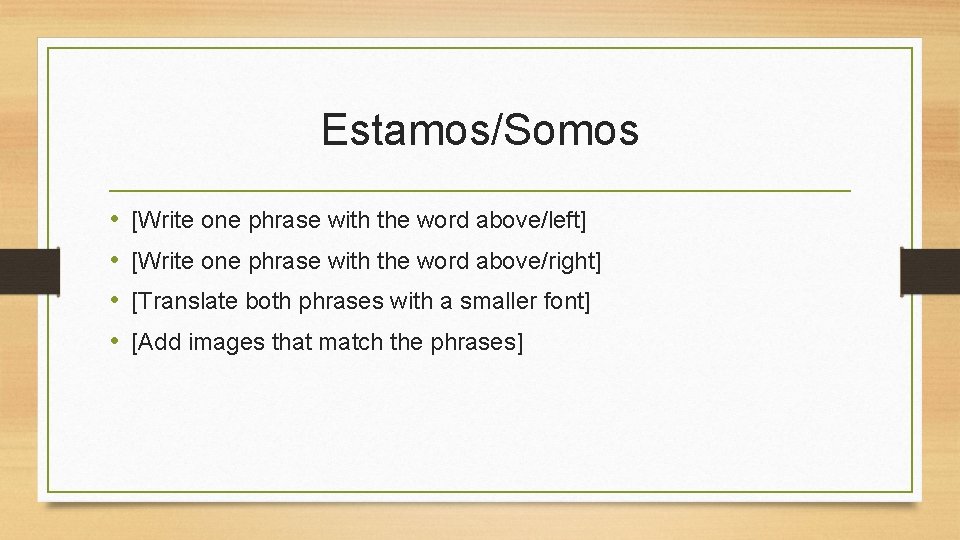 Estamos/Somos • • [Write one phrase with the word above/left] [Write one phrase with