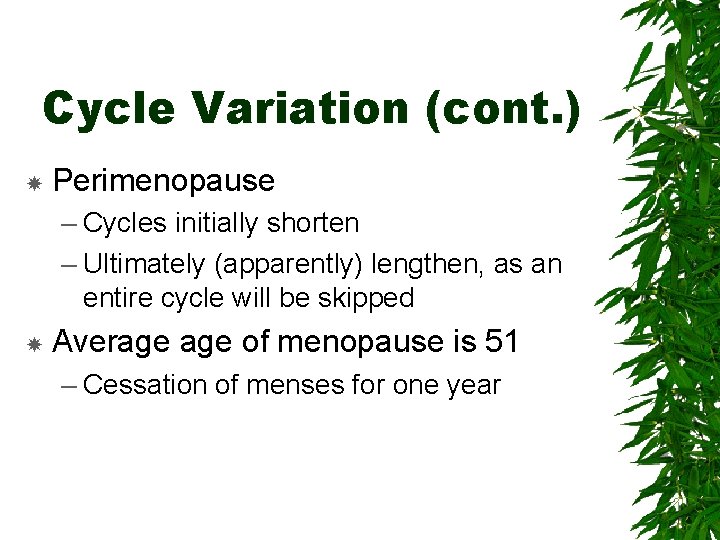 Cycle Variation (cont. ) Perimenopause – Cycles initially shorten – Ultimately (apparently) lengthen, as