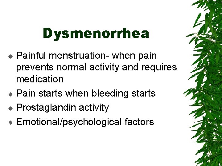 Dysmenorrhea Painful menstruation- when pain prevents normal activity and requires medication Pain starts when