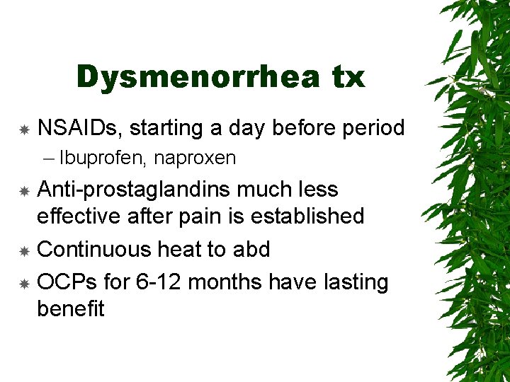 Dysmenorrhea tx NSAIDs, starting a day before period – Ibuprofen, naproxen Anti-prostaglandins much less