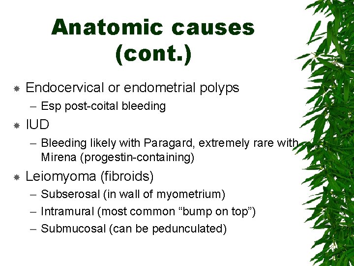 Anatomic causes (cont. ) Endocervical or endometrial polyps – Esp post-coital bleeding IUD –