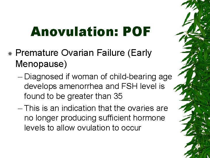 Anovulation: POF Premature Ovarian Failure (Early Menopause) – Diagnosed if woman of child-bearing age