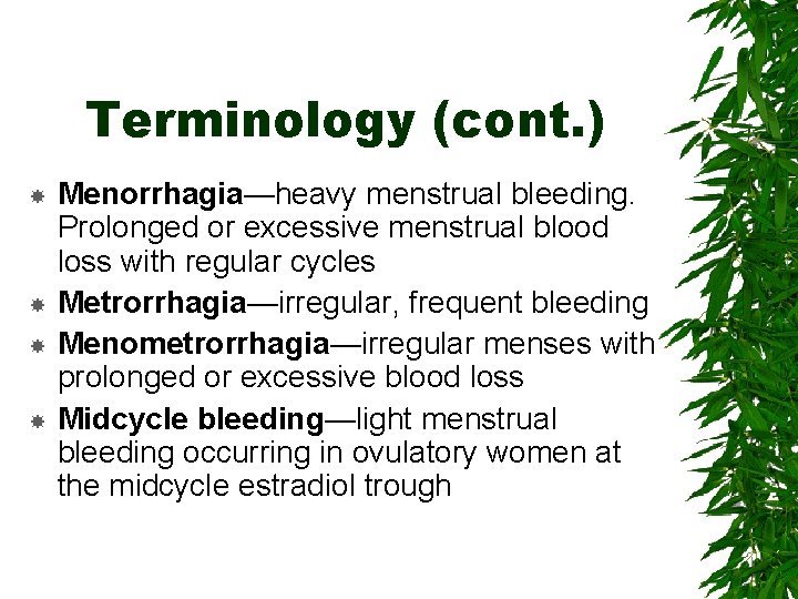 Terminology (cont. ) Menorrhagia—heavy menstrual bleeding. Prolonged or excessive menstrual blood loss with regular