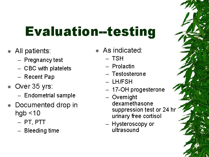 Evaluation--testing All patients: – Pregnancy test – CBC with platelets – Recent Pap Over