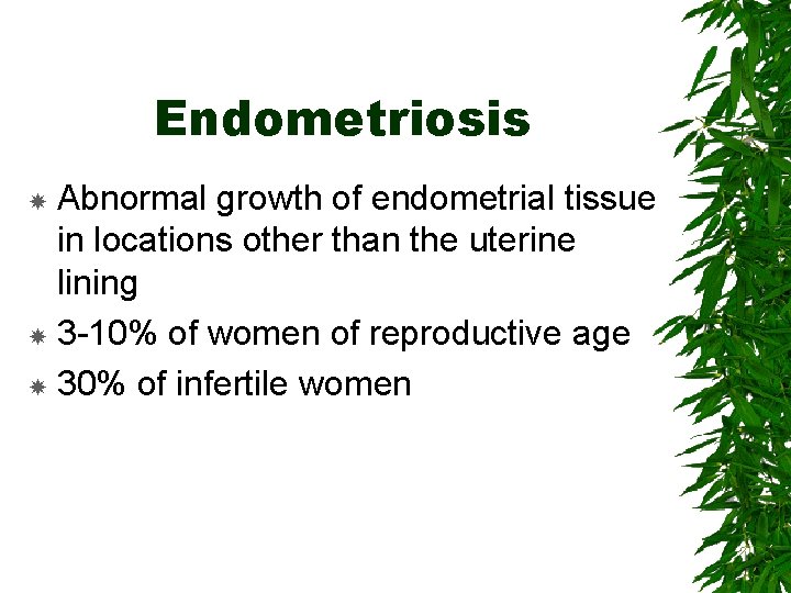 Endometriosis Abnormal growth of endometrial tissue in locations other than the uterine lining 3