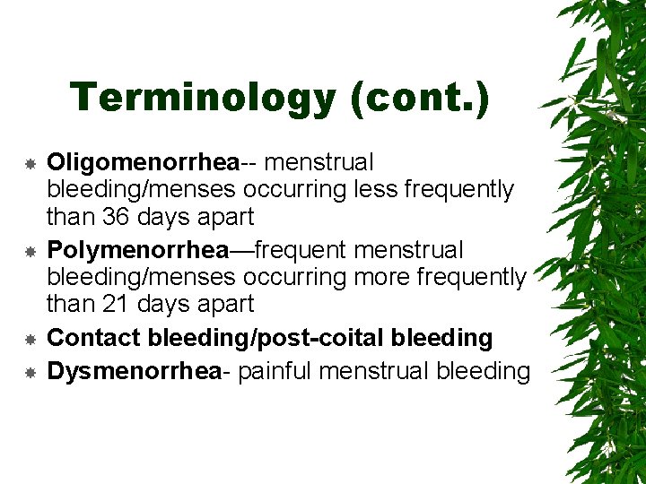 Terminology (cont. ) Oligomenorrhea-- menstrual bleeding/menses occurring less frequently than 36 days apart Polymenorrhea—frequent