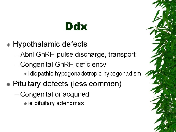 Ddx Hypothalamic defects – Abnl Gn. RH pulse discharge, transport – Congenital Gn. RH