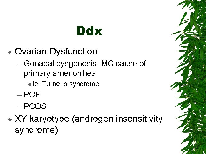 Ddx Ovarian Dysfunction – Gonadal dysgenesis- MC cause of primary amenorrhea ie: Turner’s syndrome