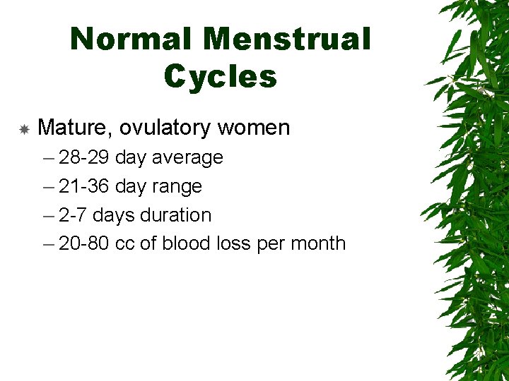 Normal Menstrual Cycles Mature, ovulatory women – 28 -29 day average – 21 -36