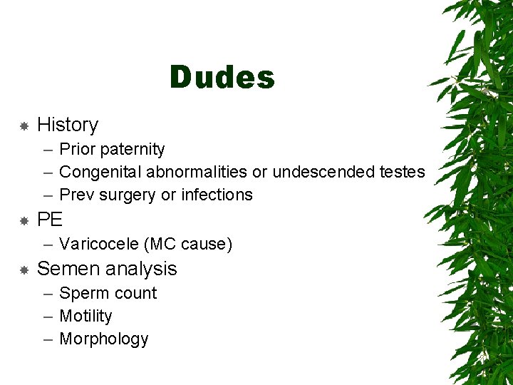 Dudes History – Prior paternity – Congenital abnormalities or undescended testes – Prev surgery