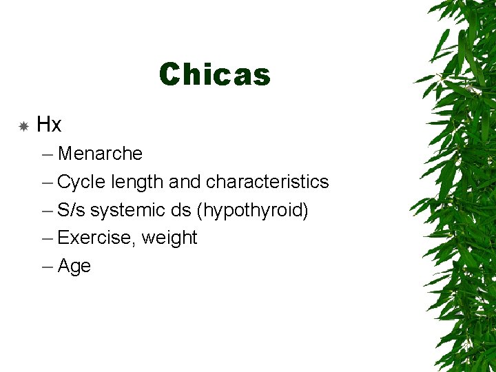Chicas Hx – Menarche – Cycle length and characteristics – S/s systemic ds (hypothyroid)