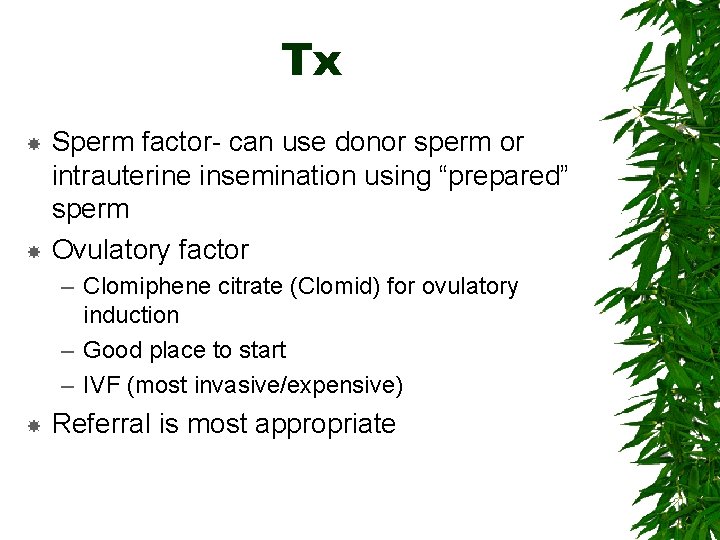 Tx Sperm factor- can use donor sperm or intrauterine insemination using “prepared” sperm Ovulatory