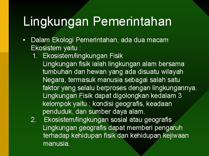 Lingkungan Pemerintahan • Dalam Ekologi Pemerintahan, ada dua macam Ekosistem yaitu : 1. Ekosistem/lingkungan